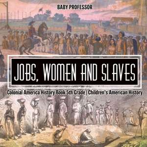 Jobs, Women and Slaves - Colonial America History Book 5th Grade | Children's American History de Baby