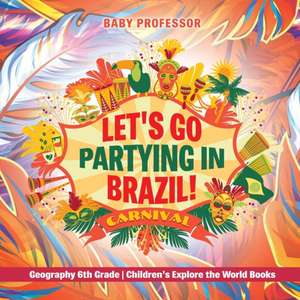 Let's Go Partying in Brazil! Geography 6th Grade | Children's Explore the World Books de Baby