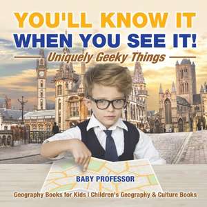 You'll Know It When You See It! Uniquely Geeky Things - Geography Books for Kids | Children's Geography & Culture Books de Baby