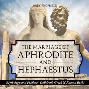 The Marriage of Aphrodite and Hephaestus - Mythology and Folklore | Children's Greek & Roman Books de Baby