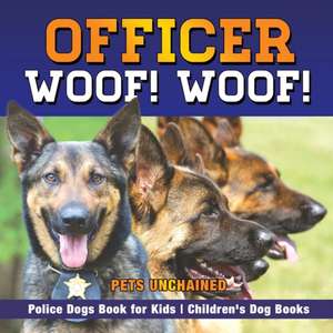 Officer Woof! Woof! | Police Dogs Book for Kids | Children's Dog Books de Pets Unchained