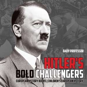 Hitler's Bold Challengers - European History Books | Children's European History de Baby