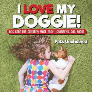 I Love My Doggie! | Dog Care for Children Made Easy | Children's Dog Books de Pets Unchained