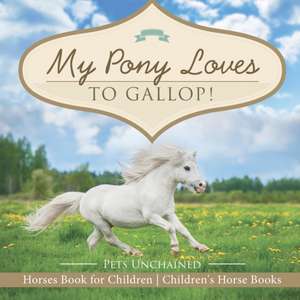 My Pony Loves To Gallop! | Horses Book for Children | Children's Horse Books de Pets Unchained