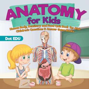 Anatomy for Kids | Human Body, Dentistry and Food Quiz Book for Kids | Children's Questions & Answer Game Books de Dot Edu