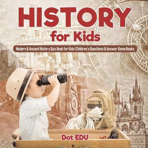 History for Kids | Modern & Ancient History Quiz Book for Kids | Children's Questions & Answer Game Books de Dot Edu