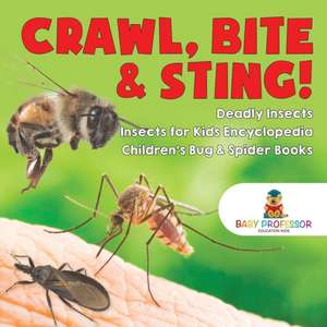 Crawl, Bite & Sting! Deadly Insects | Insects for Kids Encyclopedia | Children's Bug & Spider Books de Baby