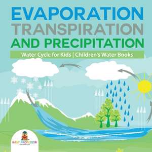 Evaporation, Transpiration and Precipitation | Water Cycle for Kids | Children's Water Books de Baby