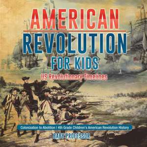 American Revolution for Kids | US Revolutionary Timelines - Colonization to Abolition | 4th Grade Children's American Revolution History de Baby