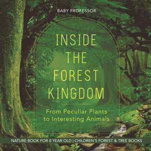 Inside the Forest Kingdom - From Peculiar Plants to Interesting Animals - Nature Book for 8 Year Old | Children's Forest & Tree Books de Baby