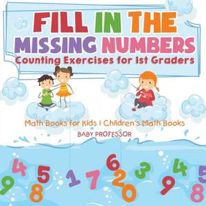 Fill In The Missing Numbers - Counting Exercises for 1st Graders - Math Books for Kids | Children's Math Books de Baby