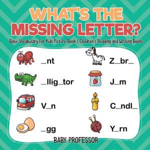 What's The Missing Letter? Basic Vocabulary for Kids Picture Book | Children's Reading and Writing Books de Baby