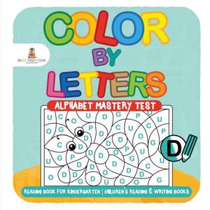 Color by Letters - Alphabet Mastery Test - Reading Book for Kindergarten | Children's Reading & Writing Books de Baby