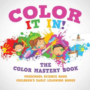 Color It In! The Color Mastery Book - Preschool Science Book | Children's Early Learning Books de Baby