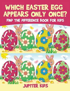 Which Easter Egg Appears Only Once? Find the Difference Book for Kids de Jupiter Kids