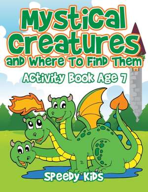 Mystical Creatures and Where To Find Them de Speedy Kids