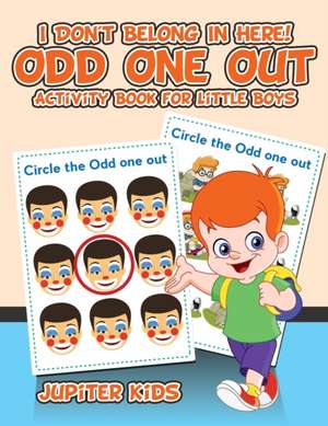 I Don't Belong In Here! Odd One Out Activity Book for Little Boys de Jupiter Kids