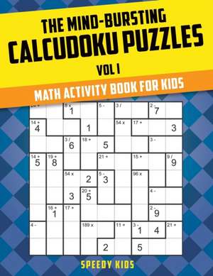 The Mind-Bursting Calcudoku Puzzles Vol I de Speedy Kids