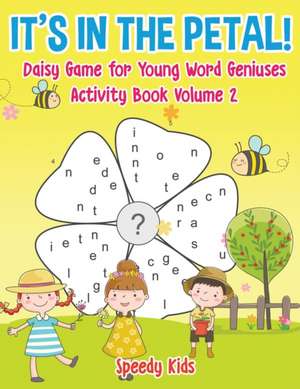 It's in the Petal! Daisy Game for Young Word Geniuses - Activity Book Volume 2 de Speedy Kids