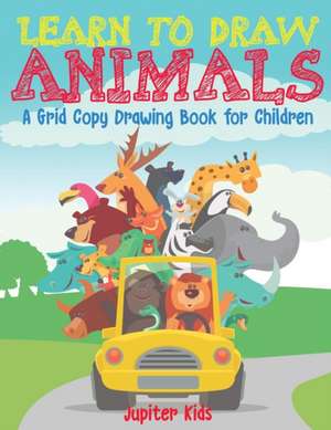 Learn to Draw Animals - A Grid Copy Drawing Book for Children de Jupiter Kids