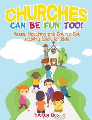 Churches Can Be Fun Too! Mazes, Matching and Dot to Dot Activity Book for Kids de Speedy Kids