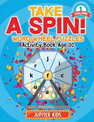 Take A Spin! Word Wheel Puzzles Volume 1 - Activity Book Age 10 de Jupiter Kids