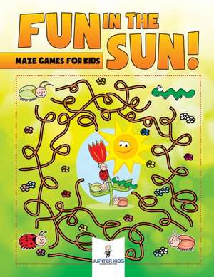 Fun in the Sun! Maze Games for Kids de Jupiter Kids