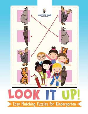 Look It Up! Easy Matching Puzzles for Kindergarten de Jupiter Kids