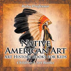 Native American Art - Art History Books for Kids Children's Art Books de Baby