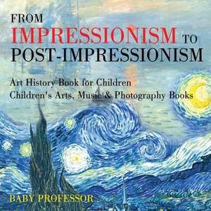 From Impressionism to Post-Impressionism - Art History Book for Children | Children's Arts, Music & Photography Books de Baby