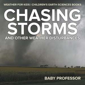 Chasing Storms and Other Weather Disturbances - Weather for Kids | Children's Earth Sciences Books de Baby