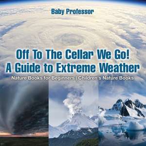 Off To The Cellar We Go! A Guide to Extreme Weather - Nature Books for Beginners | Children's Nature Books de Baby