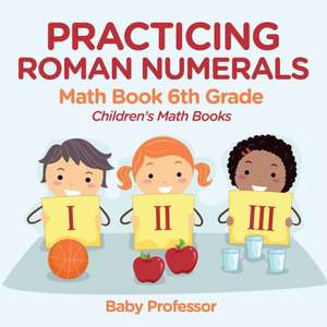 Practicing Roman Numerals - Math Book 6th Grade | Children's Math Books de Baby