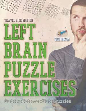 Left Brain Puzzle Exercises | Sudoku Intermediate Puzzles | Travel Size Edition de Puzzle Therapist