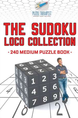 The Sudoku Loco Collection | 240 Medium Puzzle Book de Puzzle Therapist