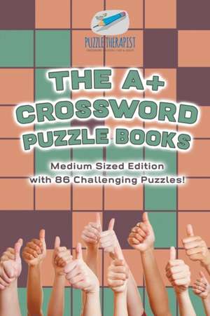 The A+ Crossword Puzzle Books | Medium Sized Edition with 86 Challenging Puzzles! de Puzzle Therapist