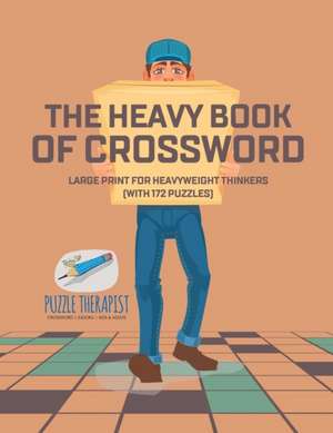 The Heavy Book of Crossword | Large Print for Heavyweight Thinkers (with 172 Puzzles) de Puzzle Therapist