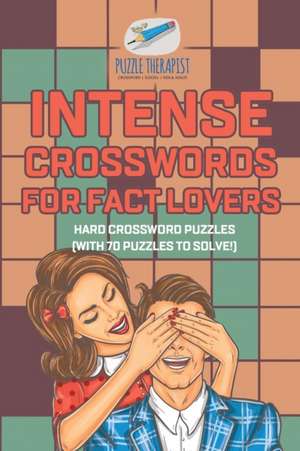 Intense Crosswords for Fact Lovers | Hard Crossword Puzzles (with 70 puzzles to solve!) de Puzzle Therapist