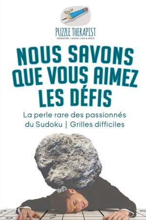 Nous savons que vous aimez les défis | La perle rare des passionnés du Sudoku | Grilles difficiles de Puzzle Therapist