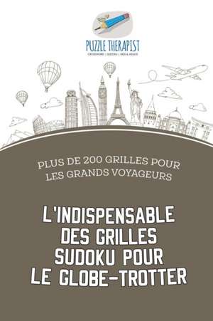 L'indispensable des grilles Sudoku pour le globe-trotter | Plus de 200 grilles pour les grands voyageurs de Puzzle Therapist