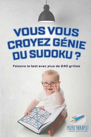 Vous vous croyez génie du Sudoku ? Faisons le test avec plus de 240 grilles de Puzzle Therapist