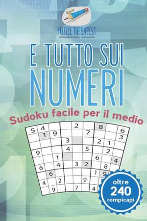 È tutto sui numeri | Sudoku facile per il medio (oltre 240 rompicapi) de Puzzle Therapist