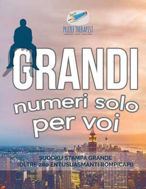 Grandi numeri solo per voi | Sudoku stampa grande (oltre 200 entusuasmanti rompicapi) de Puzzle Therapist