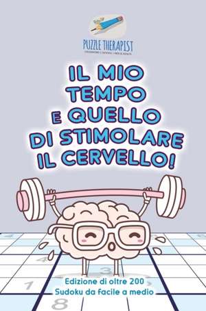 Il mio tempo è quello di stimolare il cervello! | Edizione di oltre 200 Sudoku da facile a medio de Puzzle Therapist