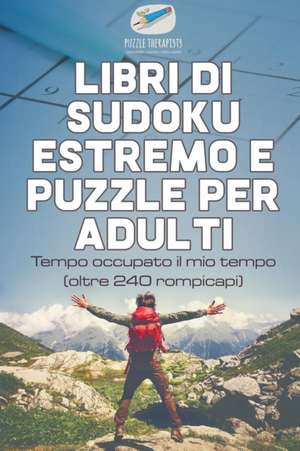 Libri di Sudoku estremo e puzzle per adulti | Tempo occupato il mio tempo (oltre 240 rompicapi) de Puzzle Therapist