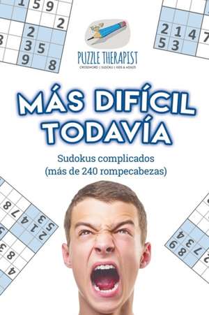 Más difícil todavía | Sudokus complicados (más de 240 rompecabezas) de Puzzle Therapist