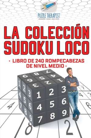 La colección Sudoku Loco | Libro de 240 rompecabezas de nivel medio de Puzzle Therapist