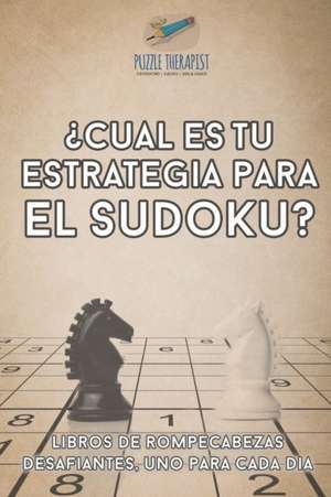 ¿Cuál es tu estrategia para el sudoku? | Libros de rompecabezas desafiantes, uno para cada día de Puzzle Therapist