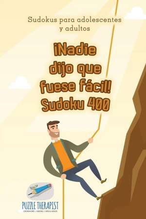 ¡Nadie dijo que fuese fácil! Sudoku 400 | Sudokus para adolescentes y adultos de Puzzle Therapist