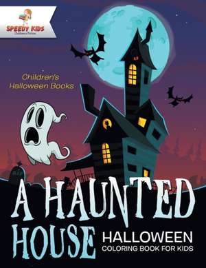 A Haunted House - Halloween Coloring Book for Kids | Children's Halloween Books de Speedy Kids